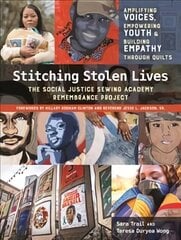 Stitching Stolen Lives: The Social Justice Sewing Academy Remembrance Project; Amplifying Voices, Empowering Youth & Building Empathy Through Quilts hind ja info | Kunstiraamatud | kaup24.ee