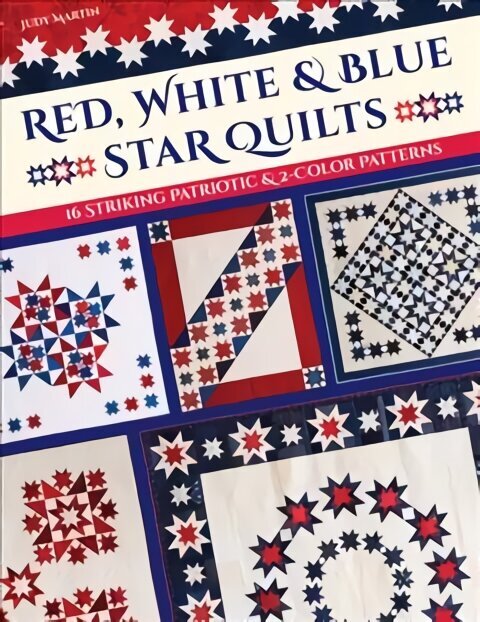 Red, White & Blue Star Quilts: 16 Striking Patriotic & 2-Color Patterns цена и информация | Kunstiraamatud | kaup24.ee