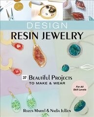 Design Resin Jewelry: 37 Beautiful Projects to Make & Wear; for All Skill Levels hind ja info | Tervislik eluviis ja toitumine | kaup24.ee