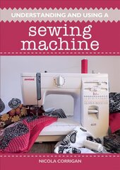 Understanding and Using A Sewing Machine цена и информация | Книги об искусстве | kaup24.ee