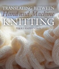 Translating Between Hand and Machine Knitting цена и информация | Книги об искусстве | kaup24.ee