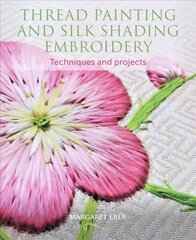 Thread Painting and Silk Shading Embroidery: Techniques and projects цена и информация | Книги об искусстве | kaup24.ee