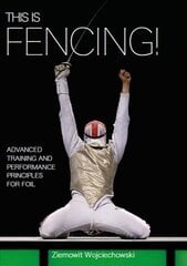This is Fencing!: Advanced Training and Performance Principles for Foil hind ja info | Tervislik eluviis ja toitumine | kaup24.ee