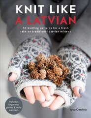 Knit Like a Latvian: 50 knitting patterns for a fresh take on traditional Latvian mittens hind ja info | Tervislik eluviis ja toitumine | kaup24.ee