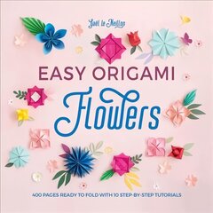 Easy Origami Flowers: 400 pages ready to fold with 10 step-by-step tutorials hind ja info | Tervislik eluviis ja toitumine | kaup24.ee