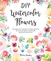 DIY Watercolor Flowers: The beginner's guide to flower painting for journal pages, handmade stationery and more hind ja info | Tervislik eluviis ja toitumine | kaup24.ee