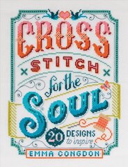Cross Stitch for the Soul: 20 designs to inspire цена и информация | Книги о питании и здоровом образе жизни | kaup24.ee