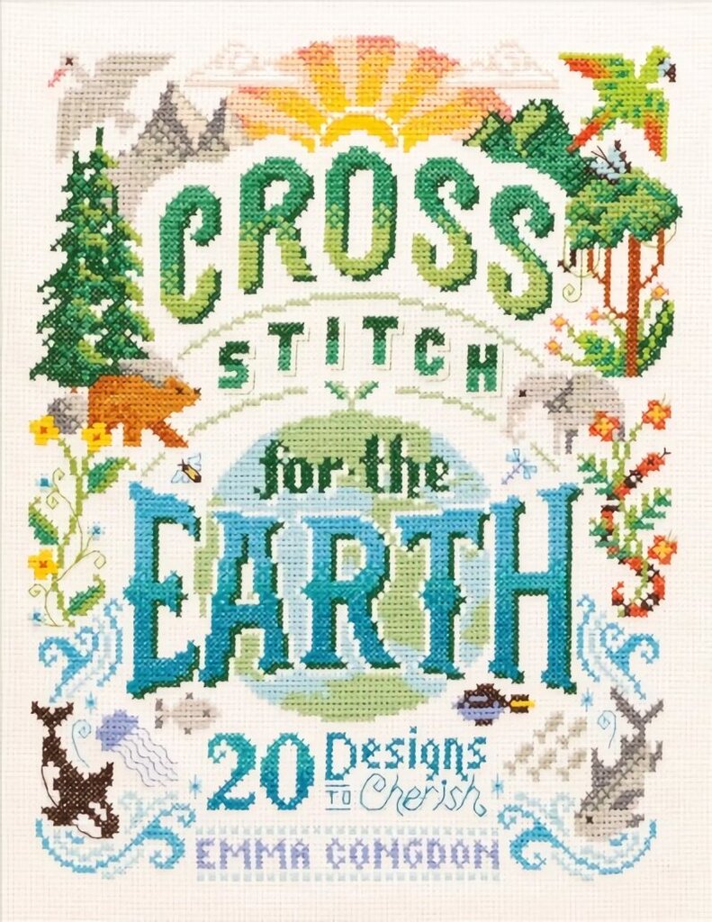 Cross Stitch for the Earth: 20 Designs to Cherish hind ja info | Tervislik eluviis ja toitumine | kaup24.ee