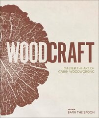 Wood Craft: Master the Art of Green Woodworking цена и информация | Книги о питании и здоровом образе жизни | kaup24.ee