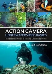 Action Camera Underwater Video Basics: The Essential Guide to Making Underwater Films цена и информация | Книги о питании и здоровом образе жизни | kaup24.ee