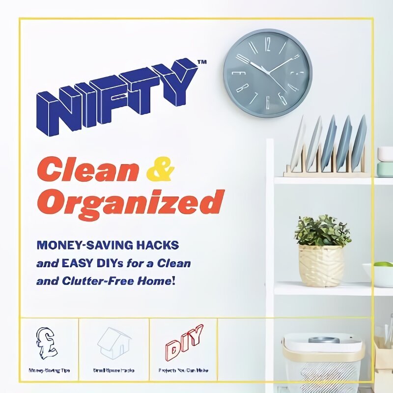 NIFTY (TM) Clean & Organized: Money-Saving Hacks and Easy DIYs for a Clean and Clutter-Free Home! Media tie-in цена и информация | Kunstiraamatud | kaup24.ee