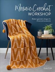 Mosaic Crochet Workshop: Modern geometric designs for throws and accessories цена и информация | Книги об искусстве | kaup24.ee
