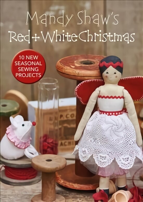 Mandy Shaw's Red & White Christmas: 10 Seasonal Sewing Projects hind ja info | Kunstiraamatud | kaup24.ee