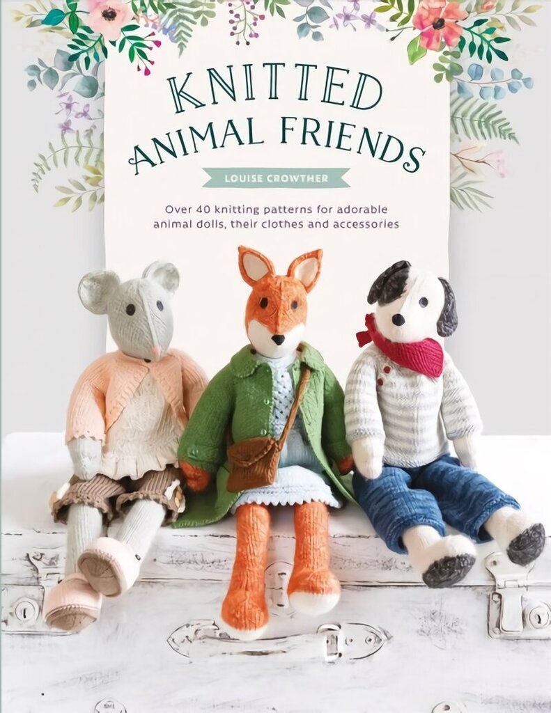 Knitted Animal Friends: Over 40 knitting patterns for adorable animal dolls, their clothes and accessories цена и информация | Tervislik eluviis ja toitumine | kaup24.ee