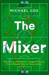 Mixer: The Story of Premier League Tactics, from Route One to False Nines цена и информация | Книги о питании и здоровом образе жизни | kaup24.ee