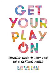 Get Your Play On: Creative Ways to Have Fun in a Serious World hind ja info | Tervislik eluviis ja toitumine | kaup24.ee