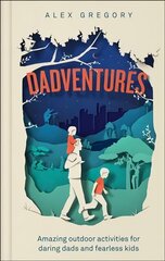 Dadventures: Amazing Outdoor Adventures for Daring Dads and Fearless Kids ePub edition цена и информация | Книги о питании и здоровом образе жизни | kaup24.ee