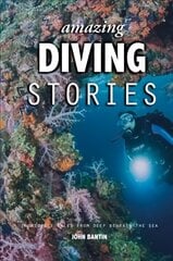 Amazing Diving Stories: Incredible Tales from Deep Beneath the Sea 3rd New edition hind ja info | Tervislik eluviis ja toitumine | kaup24.ee