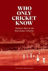 Who Only Cricket Know: Hutton's Men in the West Indies 1953/54 hind ja info | Tervislik eluviis ja toitumine | kaup24.ee