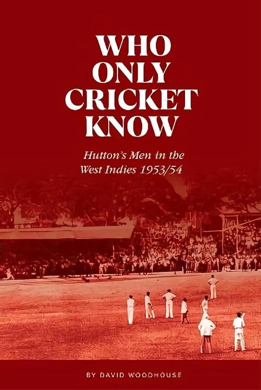 Who Only Cricket Know: Hutton's Men in the West Indies 1953/54 цена и информация | Tervislik eluviis ja toitumine | kaup24.ee