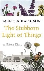 Stubborn Light of Things: A Nature Diary Main hind ja info | Tervislik eluviis ja toitumine | kaup24.ee