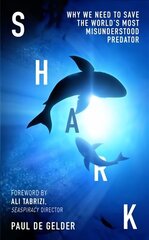 Shark: Why We Need to Save the World's Most Misunderstood Predator hind ja info | Entsüklopeediad, teatmeteosed | kaup24.ee