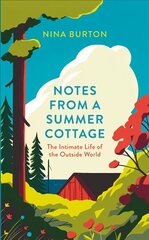 Notes from a Summer Cottage: The Intimate Life of the Outside World hind ja info | Tervislik eluviis ja toitumine | kaup24.ee