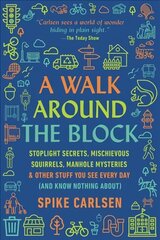 Walk Around the Block: Stoplight Secrets, Mischievous Squirrels, Manhole Mysteries & Other Stuff You See Every Day (And Know Nothing About) цена и информация | Книги о питании и здоровом образе жизни | kaup24.ee