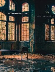 Abandoned Places: Where Time Has Stopped цена и информация | Книги по фотографии | kaup24.ee