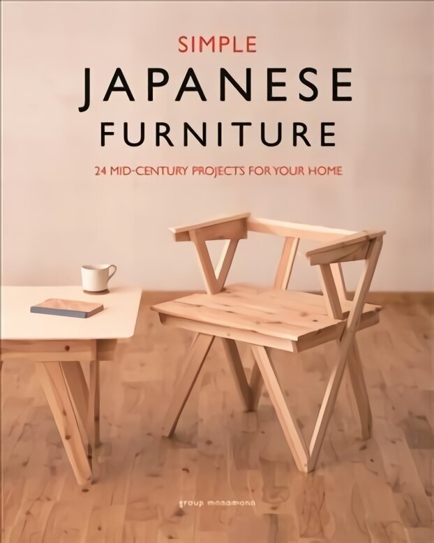 Simple Japanese Furniture: 24 Classic Step-By-Step Projects hind ja info | Kunstiraamatud | kaup24.ee