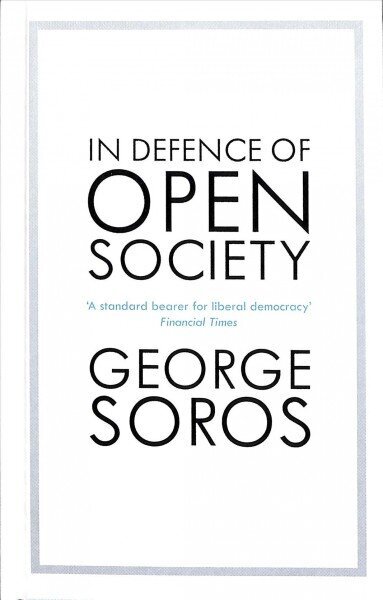 In Defence of Open Society: The Legendary Philanthropist Tackles the Dangers We Must Face for the Survival of Civilisation цена и информация | Ühiskonnateemalised raamatud | kaup24.ee