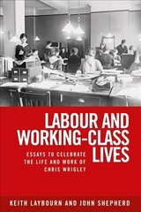 Labour and Working-Class Lives: Essays to Celebrate the Life and Work of Chris Wrigley цена и информация | Книги по социальным наукам | kaup24.ee