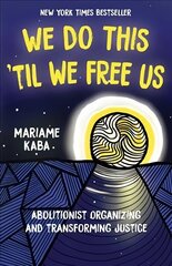 We Do This 'Til We Free Us: Abolitionist Organizing and Transforming Justice hind ja info | Ühiskonnateemalised raamatud | kaup24.ee