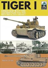 Tiger I: German Army Heavy Tank, Southern Front 1942-1945, North Africa, Sicily and Italy hind ja info | Ühiskonnateemalised raamatud | kaup24.ee