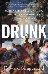 Drunk: How We Sipped, Danced, and Stumbled Our Way to Civilization hind ja info | Ühiskonnateemalised raamatud | kaup24.ee