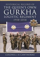 Historical Record of The Queen s Own Gurkha Logistic Regiment, 1958 2018 hind ja info | Ühiskonnateemalised raamatud | kaup24.ee