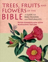Trees, Fruits & Flowers of the Bible: A Guide for Bible Readers and Naturalists hind ja info | Tervislik eluviis ja toitumine | kaup24.ee
