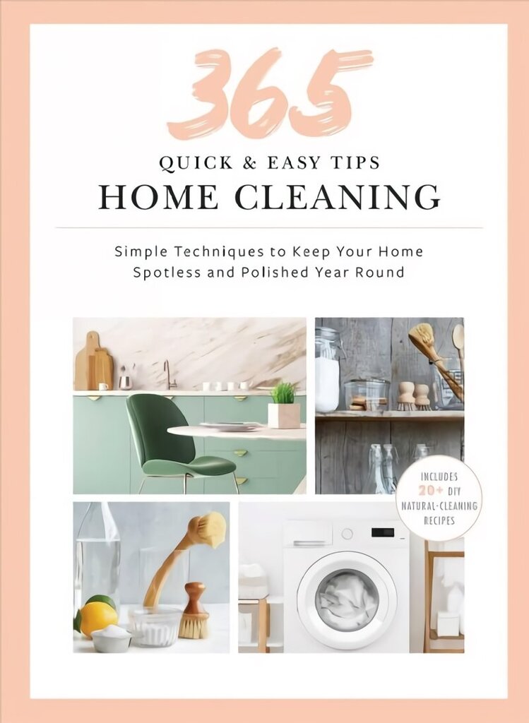 Quick and Easy Home Cleaning: 365 Simple Tips & Techniques to Keep Your Home Clean & Spotless Year Round hind ja info | Eneseabiraamatud | kaup24.ee