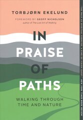 In Praise of Paths: Walking through Time and Nature hind ja info | Tervislik eluviis ja toitumine | kaup24.ee