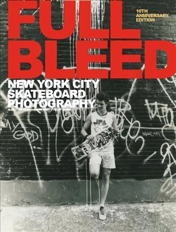 Full Bleed: New York City Skateboard Photography: (10th Anniversary Edition) New edition цена и информация | Tervislik eluviis ja toitumine | kaup24.ee