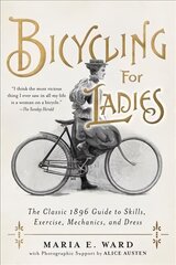 Bicycling for Ladies: The Classic 1896 Guide to Skills, Exercise, Mechanics, and Dress hind ja info | Tervislik eluviis ja toitumine | kaup24.ee