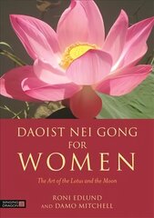 Daoist Nei Gong for Women: The Art of the Lotus and the Moon цена и информация | Книги о питании и здоровом образе жизни | kaup24.ee