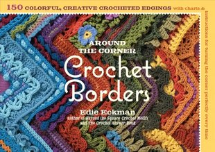 Around the Corner Crochet Borders: 150 Colorful, Creative Edging Designs with Charts and Instructions for Turning the Corner Perfectly Every Time hind ja info | Tervislik eluviis ja toitumine | kaup24.ee