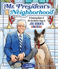 Mr. President's Neighborhood: A Coloring Book of All the Better Days in Joe Biden's America hind ja info | Värviraamatud | kaup24.ee