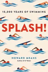 Splash!: 10,000 Years of Swimming Main цена и информация | Книги о питании и здоровом образе жизни | kaup24.ee