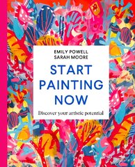 Start Painting Now: Discover Your Artistic Potential цена и информация | Книги об искусстве | kaup24.ee