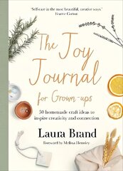 Joy Journal For Grown-ups: 50 homemade craft ideas to inspire creativity and connection цена и информация | Книги о питании и здоровом образе жизни | kaup24.ee