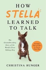 How Stella Learned to Talk: The Groundbreaking Story of the World's First Talking Dog цена и информация | Книги о питании и здоровом образе жизни | kaup24.ee