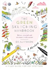 Green Sketching Handbook: Relax, Unwind and Reconnect with Nature hind ja info | Tervislik eluviis ja toitumine | kaup24.ee