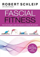 Fascial Fitness: Practical Exercises to Stay Flexible, Active and Pain Free in Just 20 Minutes a Week 2nd New edition цена и информация | Книги о питании и здоровом образе жизни | kaup24.ee